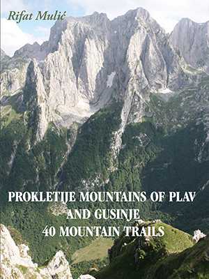 PROKLETIJE MOUNTAINS OF PLAV AND GUSINJE - 40 MOUNTAIN TRAILS